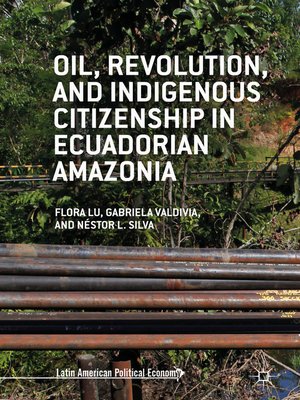cover image of Oil, Revolution, and Indigenous Citizenship in Ecuadorian Amazonia